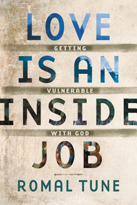 Click for more detail about Love Is an Inside Job: Getting Vulnerable with God by Romal J. Tune