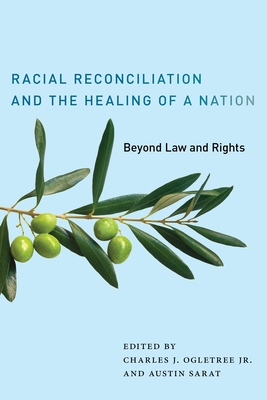 Book Cover Racial Reconciliation and the Healing of a Nation: Beyond Law and Rights by Austin Sarat and Charles J. Ogletree, Jr.