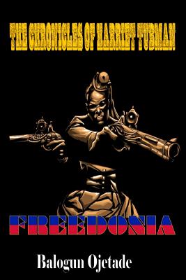 book cover The Chronicles of Harriet Tubman: Freedonia by Balogun Ojetade