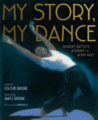 Book Cover My Story, My Dance: Robert Battle’s Journey to Alvin Ailey by Lesa Cline-Ransome
