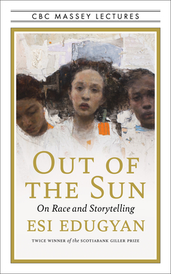 Book Cover Image of Out of the Sun: On Race and Storytelling by Esi Edugyan