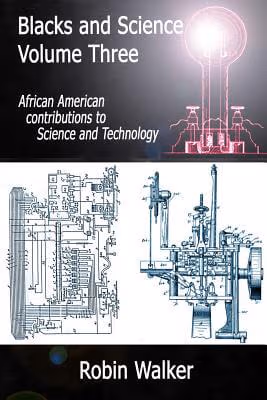 Blacks And Science Volume Three: African American Contributions To Science And Technology