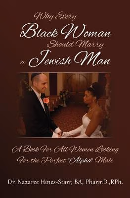 Why Every Black Woman Should Marry A Jewish Man: A Book For All Women Looking For The Perfect "Alpha" Male