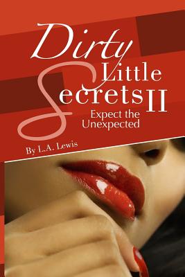 Book Cover Dirty Little Secrets II: Expect the Unexpected by L.A. Lewis