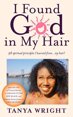 I Found God In My Hair: 98 Spiritual Principles I Learned From...My Hair!