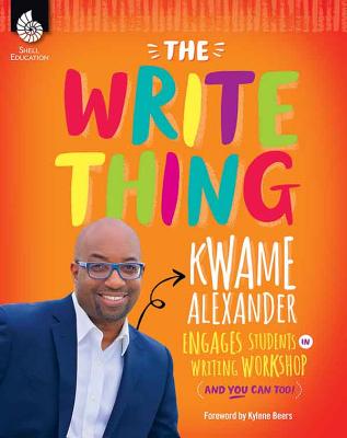 Book Cover The Write Thing: Kwame Alexander Engages Students in Writing Workshop by Kwame Alexander