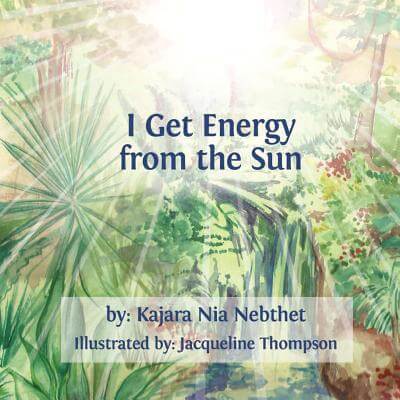 Book Cover I Get Energy from the Sun by Kajara Nia Yaa Nebthet