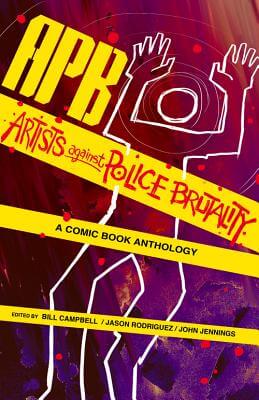 Book Cover Image of APB: Artists against Police Brutality: A Comic Book Anthology by Bill Campbell