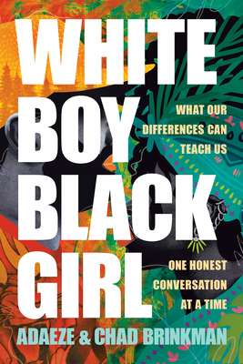 Book Cover White Boy/Black Girl: What Our Differences Can Teach Us, One Honest Conversation at a Time by Adaeze and Chad Brinkman