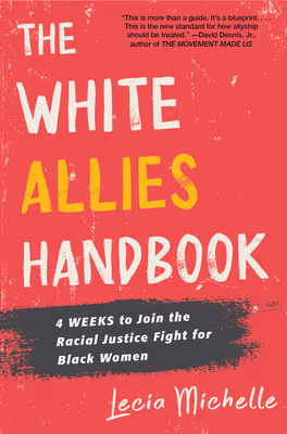 Cover: The White Allies Handbook: 4 Weeks to Join the Racial Justice Fight for Black Women