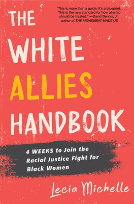 Book Cover Image of The White Allies Handbook: 4 Weeks to Join the Racial Justice Fight for Black Women by Lecia Michelle
