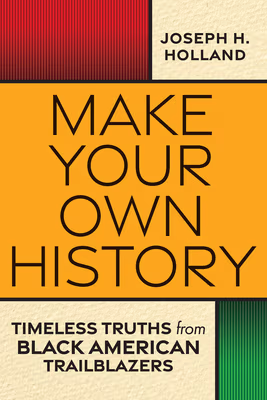 Cover: Make Your Own History: Timeless Truths from Black American Trailblazers