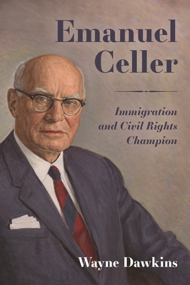 Click for more detail about Emanuel Celler: Immigration and Civil Rights Champion by Wayne Dawkins