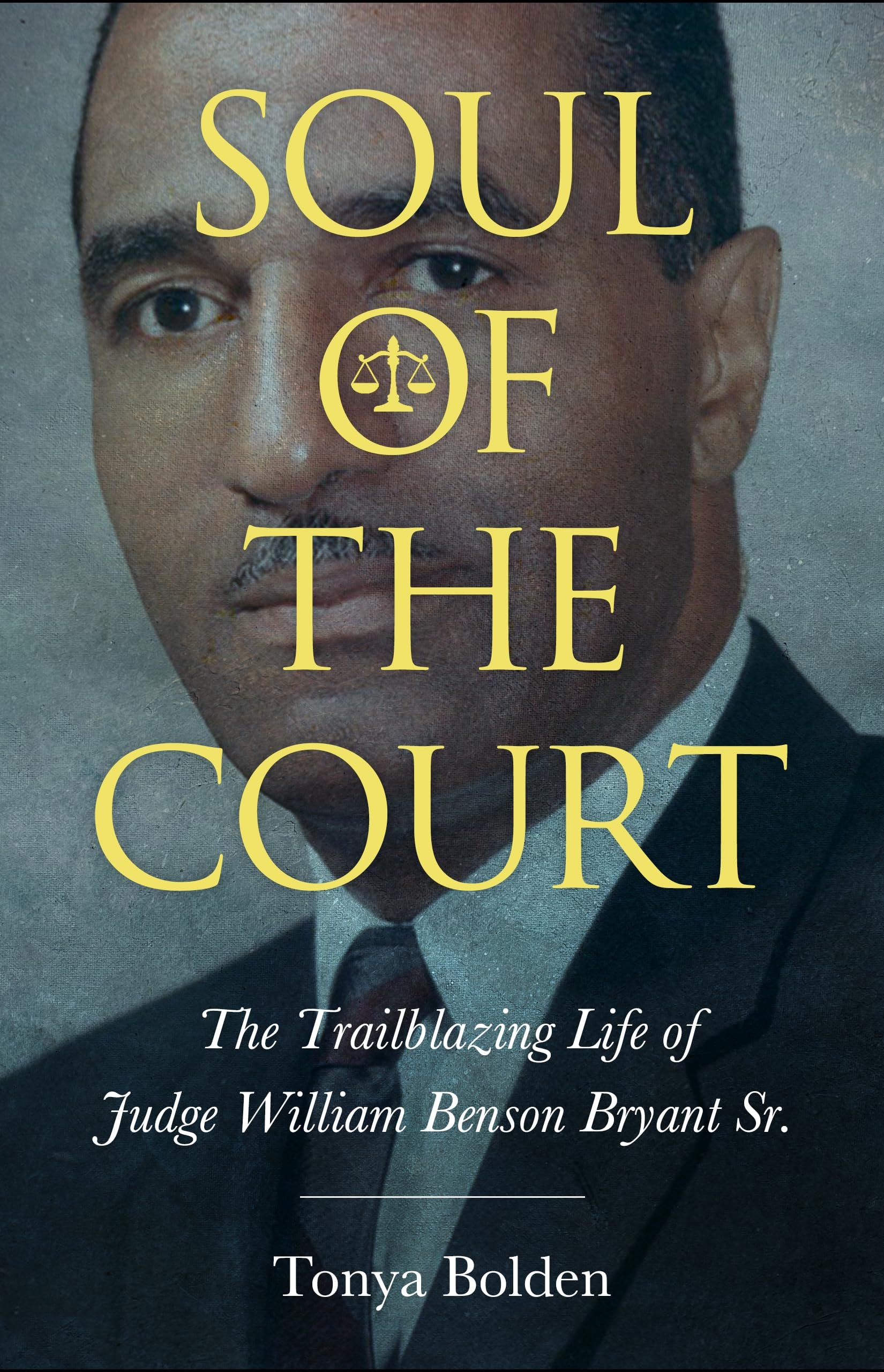 Soul of the Court: The Trailblazing Life of Judge William Benson Bryant Sr. (Hardback) (Hardback)
