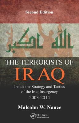 Click for more detail about The Terrorists of Iraq: Inside the Strategy and Tactics of the Iraq Insurgency 2003-2014, Second Edition (Revised) by Malcolm Nance
