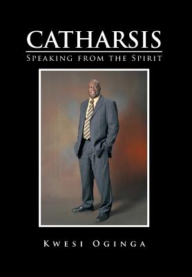 Click for more detail about Catharsis: Speaking from the Spirit by Kwesi Oginga