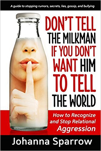 Click to go to detail page for Don’t Tell the Milkman If You Don’t Want Him To Tell The World: How To recognize and Stop Relational Aggression