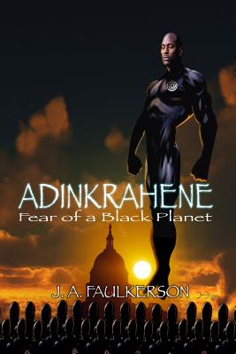 Book Cover Image of Adinkrahene: Fear of a Black Planet by J. A. Faulkerson