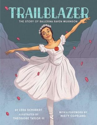 Book Cover Trailblazer: The Story of Ballerina Raven Wilkinson by Leda Schubert