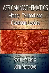 Book Cover Image of African Mathematics: History, Textbook And Classroom Lessons by Robin Walker