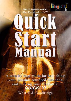 The PassionProfit Quick Start Manual: A step-by-step guide for launching your passion-centered business and making your first sale…quickly! (Volume 2)