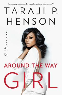 Book Cover Around the Way Girl: A Memoir by Taraji P. Henson and Denene Millner