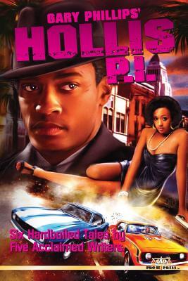 Click for more detail about Gary Phillips’ Hollis P.I. by Gary Phillips, Derrick Ferguson, Bobby Nash, Juliet Blackwell, and Aaron Philip Clark