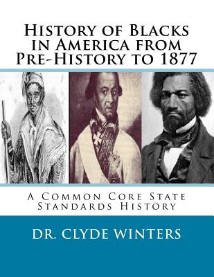 Book Cover History of Blacks in America from Pre-History to 1877: A Common Core State Standards History by Clyde Winters