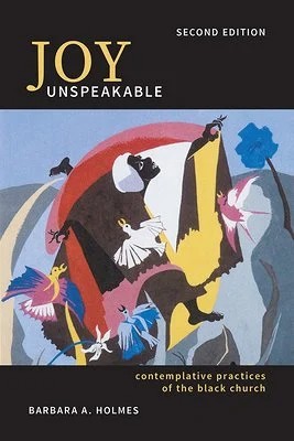 Book Cover Joy Unspeakable: Contemplative Practices of the Black Church (2nd Edition) by Barbara A. Holmes