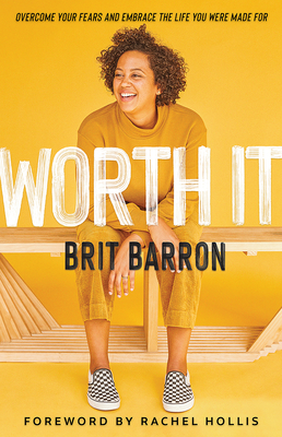 Book Cover Image of Worth It: Overcome Your Fears and Embrace the Life You Were Made for by Brit Baron