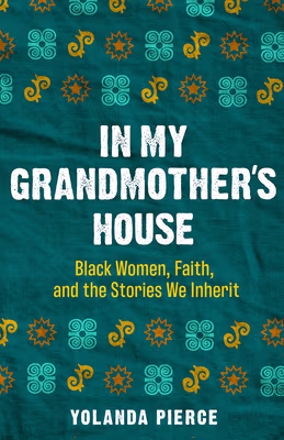 In My Grandmother’s House: Black Women, Faith, and the Stories We Inherit