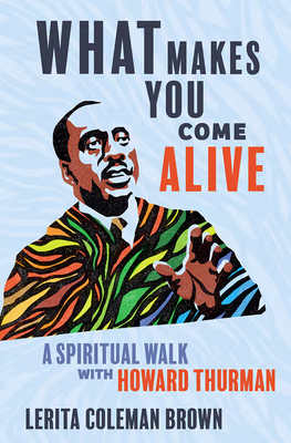 Cover of What Makes You Come Alive: A Spiritual Walk with Howard Thurman
