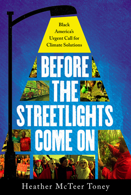 book cover Before the Streetlights Come on: Black America’s Urgent Call for Climate Solutions by Heather McTeer Toney