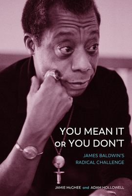 book cover You Mean It or You Don’t: James Baldwin’s Radical Challenge by Jamie McGhee and Adam Hollowell