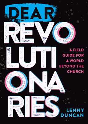 Cover of Dear Revolutionaries: A Field Guide for a World beyond the Church