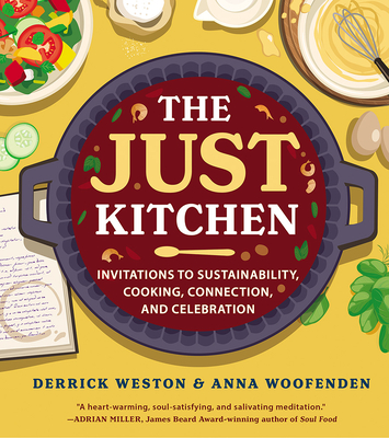 Book Cover The Just Kitchen: Invitations to Sustainability, Cooking, Connection and Celebration by Derrick Weston and Anna Woofenden