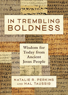 Book Cover In Trembling Boldness: Wisdom for Today from Ancient Jesus People by Natalie Renee Perkins and Hal Taussig