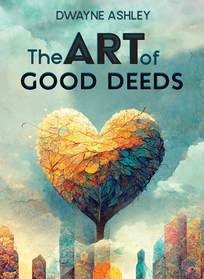 Book Cover The Art of Good Deeds by Dwayne Ashley