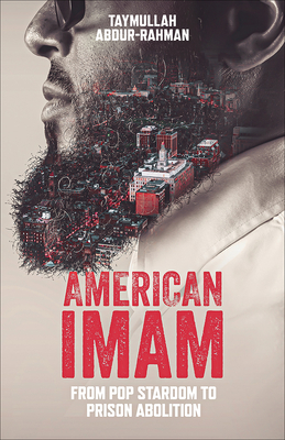 Book Cover Image: American Imam: From Pop Stardom to Prison Abolition by Taymullah Abdur-Rahman