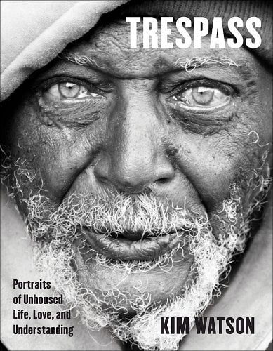 Book Cover Trespass: Portraits of Unhoused Life, Love, and Understanding by Kim Watson