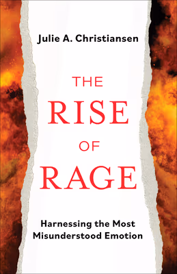 Cover of The Rise of Rage: Harnessing the Most Misunderstood Emotion