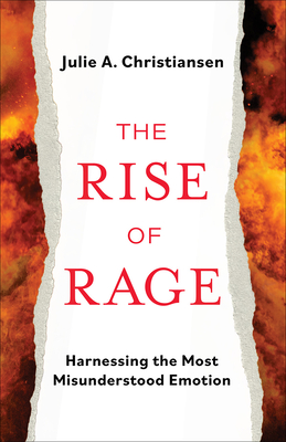Book Cover The Rise of Rage: Harnessing the Most Misunderstood Emotion by Julie A. Christiansen