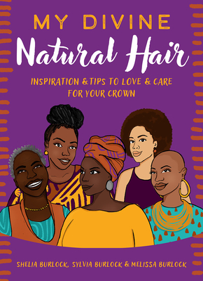 Book cover of My Divine Natural Hair: Inspiration & Tips to Love & Care for Your Crown by Shelia Burlock, Sylvia Burlock, and Melissa Burlock