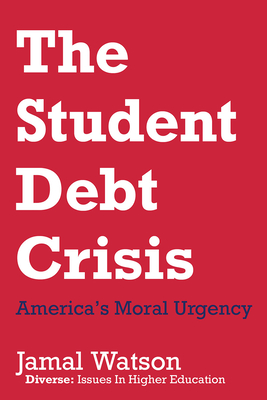 Book Cover The Student Debt Crisis: America’s Moral Urgency by Jamal Eric Watson