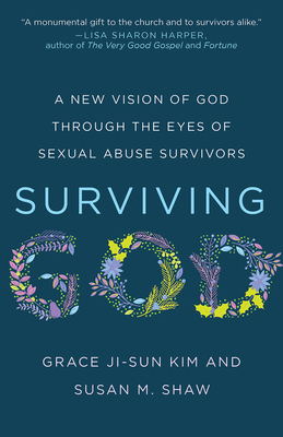 Book Cover Surviving God: A New Vision of God Through the Eyes of Sexual Abuse Survivors by Grace Ji-Sun Kim and Susan M. Shaw