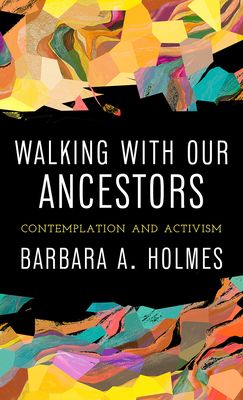 Book Cover Walking with Our Ancestors: Contemplation and Activism by Barbara A. Holmes
