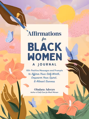 Cover: Affirmations for Black Women: A Journal: 100+ Positive Messages and Prompts to Affirm Your Self-Worth, Empower Your Spirit, & Attract Success