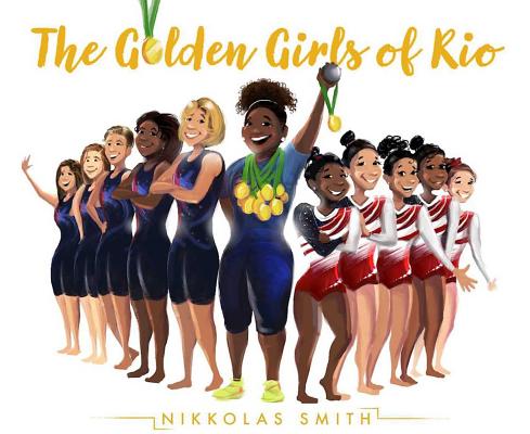 Book Cover Image of The Golden Girls of Rio by Nikkolas Smith