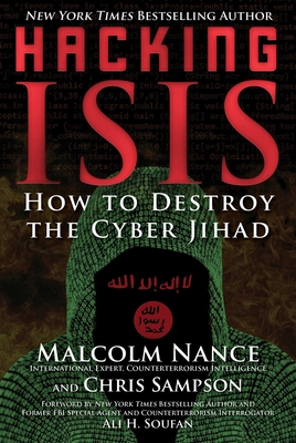 Book Cover Image of Hacking ISIS: How to Destroy the Cyber Jihad by Malcolm Nance