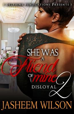 Book Cover She Was a Friend of Mine 2: Disloyal by Jasheem Wilson